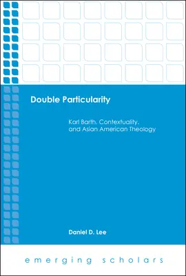 Podwójna szczególność: Karl Barth, kontekstualność i teologia azjatycko-amerykańska - Double Particularity: Karl Barth, Contextuality, and Asian American Theology