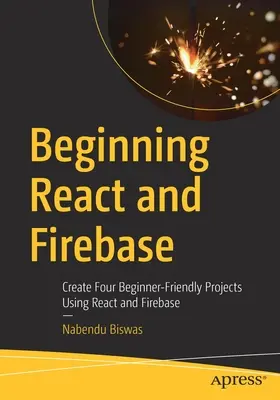 Początki React i Firebase: Tworzenie czterech przyjaznych dla początkujących projektów przy użyciu React i Firebase - Beginning React and Firebase: Create Four Beginner-Friendly Projects Using React and Firebase