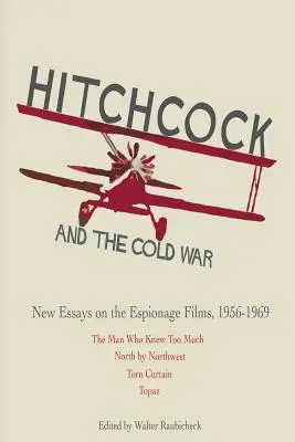 Hitchcock i zimna wojna: nowe eseje na temat filmów szpiegowskich z lat 1956-1969 - Hitchcock and The Cold War: New Essays on the Espionage Films, 1956-1969