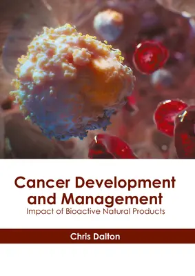 Rozwój i leczenie nowotworów: Wpływ bioaktywnych produktów naturalnych - Cancer Development and Management: Impact of Bioactive Natural Products