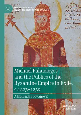 Michael Palaiologos i społeczeństwa Cesarstwa Bizantyjskiego na wygnaniu, C.1223-1259 - Michael Palaiologos and the Publics of the Byzantine Empire in Exile, C.1223-1259