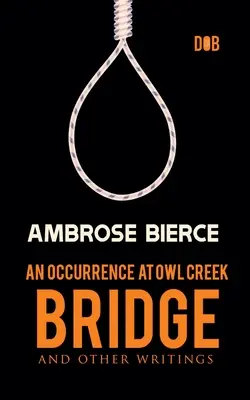 Zdarzenie na moście Owl Creek i inne pisma - An Occurrence at Owl Creek Bridge And other Writings