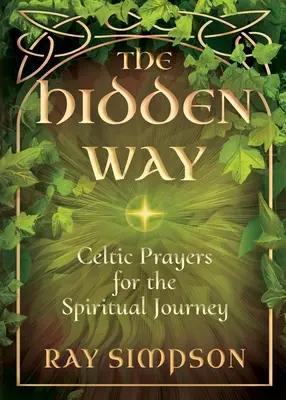 Ukryta droga: Celtyckie modlitwy dla duchowej podróży - The Hidden Way: Celtic Prayers for the Spiritual Journey