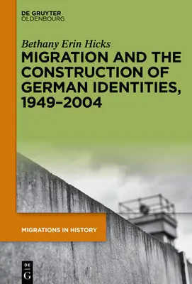 Migracja i budowa niemieckiej tożsamości w latach 1949-2004 - Migration and the Construction of German Identities, 1949-2004
