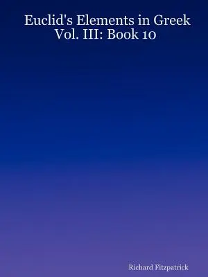 Elementy Euklidesa w języku greckim: Tom III: Księga 10 - Euclid's Elements in Greek: Vol. III: Book 10