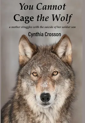 You Cannot Cage the Wolf: Matka zmaga się z samobójstwem syna-żołnierza - You Cannot Cage the Wolf: A Mother Struggles with the Suicide of Her Soldier Son