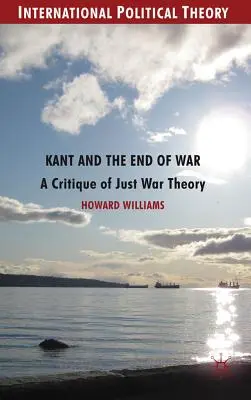 Kant i koniec wojny: krytyka teorii wojny sprawiedliwej - Kant and the End of War: A Critique of Just War Theory