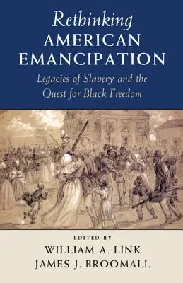 Ponowne przemyślenie amerykańskiej emancypacji: Dziedzictwo niewolnictwa i poszukiwanie czarnej wolności - Rethinking American Emancipation: Legacies of Slavery and the Quest for Black Freedom