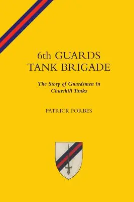 6TH GUARDS TANK BRIGADEThe Story of Guardsmen In Churchill Tanks (Historia gwardzistów w czołgach Churchilla) - 6TH GUARDS TANK BRIGADEThe Story Of Guardsmen In Churchill Tanks