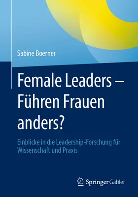 Kobiety liderki - Fhren Frauen Anders? Einblicke in Die Leadership-Forschung Fr Wissenschaft Und Praxis (Wprowadzenie do badań nad przywództwem w nauce i praktyce) - Female Leaders - Fhren Frauen Anders?: Einblicke in Die Leadership-Forschung Fr Wissenschaft Und Praxis