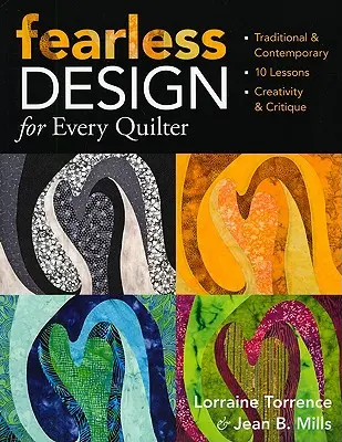 Nieustraszony projekt dla każdego quiltera: Tradycyjne i współczesne 10 lekcji kreatywności i krytyki - Fearless Design for Every Quilter: Traditional & Contemporary 10 Lessons Creativity & Critique