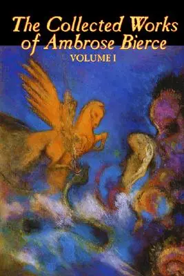 Dzieła zebrane Ambrose'a Bierce'a, tom I z II, fantastyka, klasyka, horror - The Collected Works of Ambrose Bierce, Vol. I of II, Fiction, Fantasy, Classics, Horror