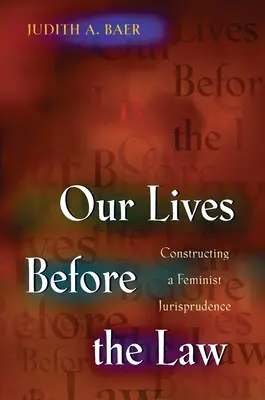 Nasze życie przed prawem: Konstruowanie feministycznej jurysprudencji - Our Lives Before the Law: Constructing a Feminist Jurisprudence