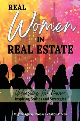 Prawdziwe kobiety w nieruchomościach: Uwolnij jej moc: inspirujące historie i strategie - Real Women in Real Estate: Unleashing Her Power: Inspiring Stories and Strategies