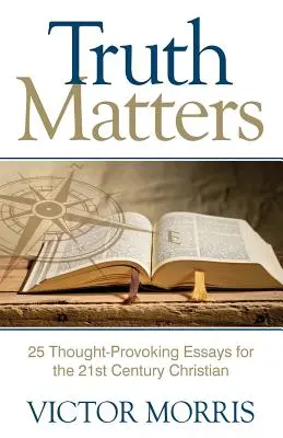 Prawda ma znaczenie: 25 prowokujących do myślenia esejów dla chrześcijan XXI wieku - Truth Matters: 25 Thought-Provoking Essays for 21st Century Christians