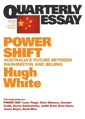 Zmiana władzy: Przyszłość Australii między Waszyngtonem a Pekinem; Kwartalnik nr 39 - Power Shift: Australia's Future Between Washington and Beijing; Quarterly Essay 39