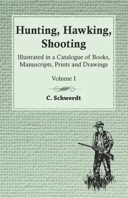 Łowiectwo, myślistwo, strzelectwo - ilustracje w katalogu książek, rękopisów, druków i rysunków - tom I - Hunting, Hawking, Shooting - Illustrated in a Catalogue of Books, Manuscripts, Prints and Drawings - Volume I