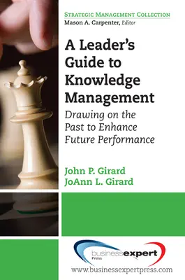 Przewodnik lidera po zarządzaniu wiedzą: Czerpanie z przeszłości w celu poprawy przyszłych wyników - A Leader's Guide to Knowledge Management: Drawing on the Past to Enhance Future Performance