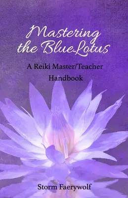 Mastering the BlueLotus: Podręcznik mistrza/nauczyciela Reiki - Mastering the BlueLotus: A Reiki Master/Teacher Handbook