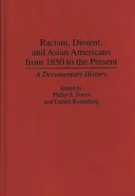 Rasizm, sprzeciw i azjatyccy Amerykanie od 1850 roku do współczesności: Historia dokumentalna - Racism, Dissent, and Asian Americans from 1850 to the Present: A Documentary History