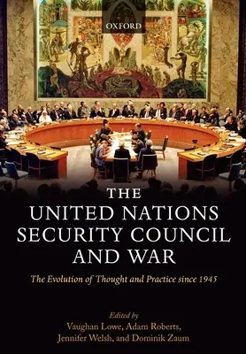 Rada Bezpieczeństwa ONZ i wojna: ewolucja myśli i praktyki od 1945 r. (Hardback) - The United Nations Security Council and War The Evolution of Thought and Practice since 1945 (Hardback)