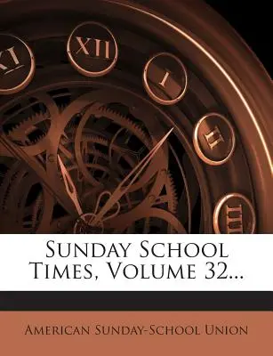 Sunday School Times, tom 32... - Sunday School Times, Volume 32...