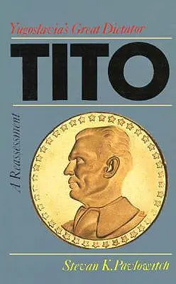 Tito: wielki dyktator Jugosławii, ponowna ocena - Tito: Yugoslavia's Great Dictator, a Reassessm