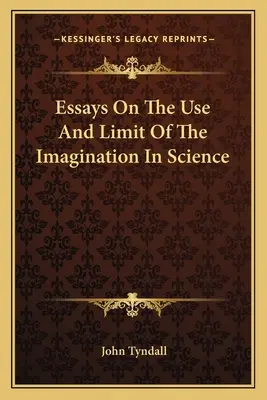 Eseje o wykorzystaniu i ograniczeniach wyobraźni w nauce - Essays On The Use And Limit Of The Imagination In Science