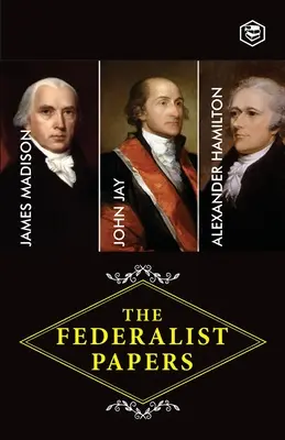 The Federalist Papers: Zbiór esejów napisanych na rzecz nowej konstytucji (Hamilton (autor) Alexander) - The Federalist Papers: A Collection of Essays Written in Favour of the New Constitution (Hamilton (Author) Alexander)