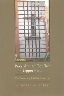Konflikt między kapłanami a Indianami w Górnym Peru: Pokolenie buntu, 1750-1780 - Priest-Indian Conflict in Upper Peru: The Generation of Rebellion, 1750-1780