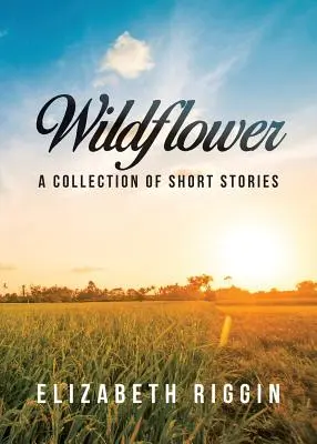 Wildflower: Zbiór opowiadań - Wildflower: A Collection of Short Stories