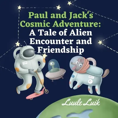 Kosmiczna przygoda Paula i Jacka: Opowieść o spotkaniu z kosmitami i przyjaźni - Paul and Jack's Cosmic Adventure: A Tale of Alien Encounter and Friendship