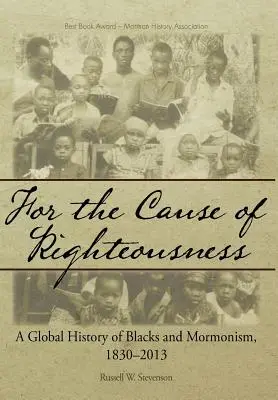 W imię sprawiedliwości: Globalna historia czarnych i mormonizmu, 1830-2013 - For the Cause of Righteousness: A Global History of Blacks and Mormonism, 1830-2013