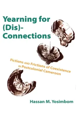 Tęsknota za (dez)połączeniami: Fikcje i tarcia współistnienia w postkolonialnym Kamerunie - Yearning for (Dis)Connections: Fictions and Frictions of Coexistence in Postcolonial Cameroon