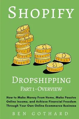 Shopify Dropshipping: Jak zarabiać pieniądze w domu, osiągać pasywny dochód online i osiągnąć wolność finansową dzięki własnemu sklepowi internetowemu? - Shopify Dropshipping: How to Make Money From Home, Make Passive Online Income, and Achieve Financial Freedom Through Your Own Online Ecommer