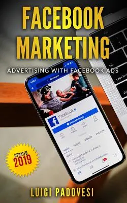 Marketing na Facebooku: Reklama za pomocą Facebook Ads - Aktualizacja 2019 - Facebook Marketing: Advertising with Facebook Ads - Updated 2019