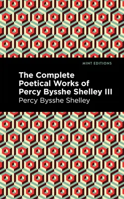 The Complete Poetical Works of Percy Bysshe Shelley (Dzieła poetyckie Percy'ego Bysshe Shelleya, tom III) - The Complete Poetical Works of Percy Bysshe Shelley Volume III