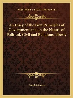 Esej o pierwszych zasadach rządu i naturze wolności politycznej, obywatelskiej i religijnej - An Essay of the First Principles of Government and on the Nature of Political, Civil and Religious Liberty