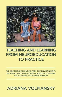 Nauczanie i uczenie się od neuroedukacji do praktyki: Jesteśmy naturą połączoną ze środowiskiem. Adaptujemy się i odkrywamy siebie na nowo razem z innymi. - Teaching and Learning from Neuroeducation to Practice: We Are Nature Blended with the Environment. We Adapt and Rediscover Ourselves Together with Oth