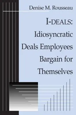 I-deals: Idiosynkratyczne umowy, które pracownicy negocjują dla siebie - I-deals: Idiosyncratic Deals Employees Bargain for Themselves