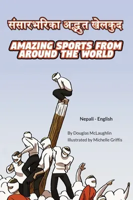 Niesamowite sporty z całego świata (nepalsko-angielski): संसारभरिका अद् - Amazing Sports from Around the World (Nepali-English): संसारभरिका अद्