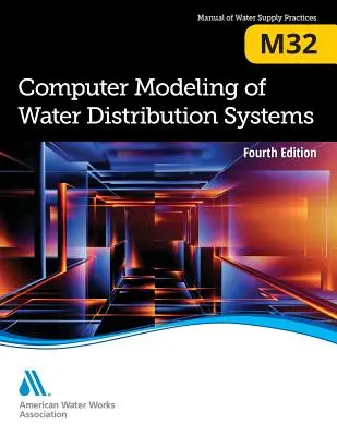 M32 Komputerowe modelowanie systemów dystrybucji wody, wydanie czwarte - M32 Computer Modeling of Water Distribution Systems, Fourth Edition