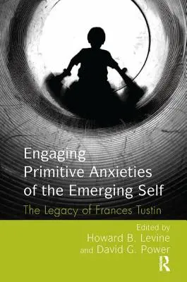 Angażowanie pierwotnych lęków wyłaniającego się ja: dziedzictwo Frances Tustin - Engaging Primitive Anxieties of the Emerging Self: The Legacy of Frances Tustin