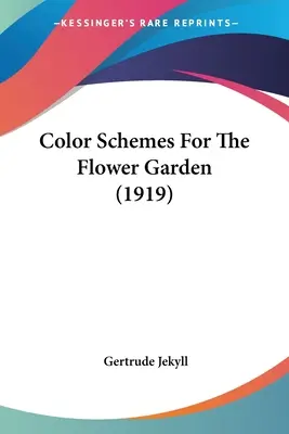 Schematy kolorów dla ogrodu kwiatowego (1919) - Color Schemes For The Flower Garden (1919)