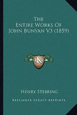 Całość dzieł Johna Bunyana V3 (1859) - The Entire Works Of John Bunyan V3 (1859)