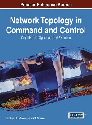 Topologia sieci w dowodzeniu i kontroli: Organizacja, działanie i ewolucja - Network Topology in Command and Control: Organization, Operation, and Evolution