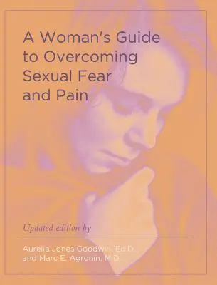 Kobiecy przewodnik po przezwyciężaniu seksualnego strachu i bólu - A Woman's Guide to Overcoming Sexual Fear and Pain