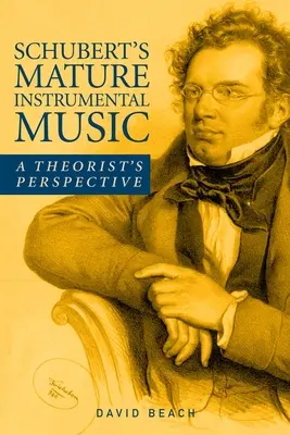 Dojrzała muzyka instrumentalna Schuberta: Perspektywa teoretyka - Schubert's Mature Instrumental Music: A Theorist's Perspective