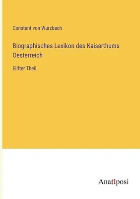Słownik biograficzny Cesarstwa Austrii: Eilfter Theil - Biographisches Lexikon des Kaiserthums Oesterreich: Eilfter Theil