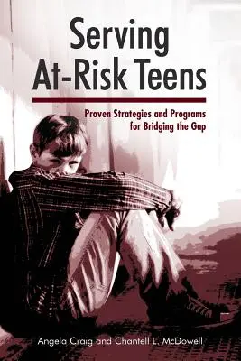 Obsługa zagrożonych nastolatków: Sprawdzone strategie i programy niwelowania różnic - Serving At-Risk Teens: Proven Strategies and Programs for Bridging the Gap